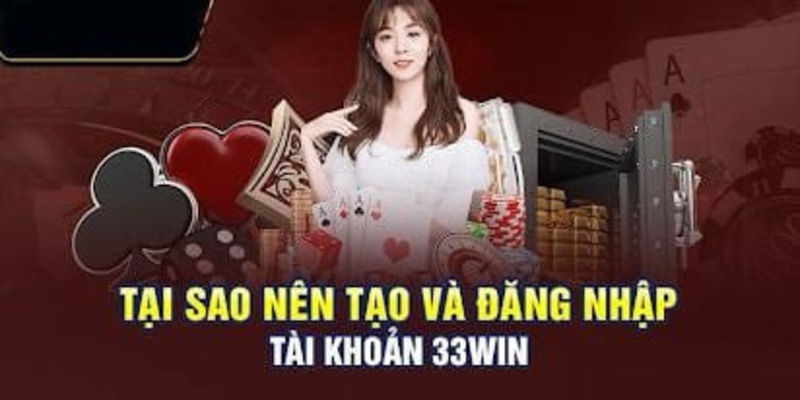 Đăng nhập 33win giúp tăng trải nghiệm cờ bạc tốt hơn