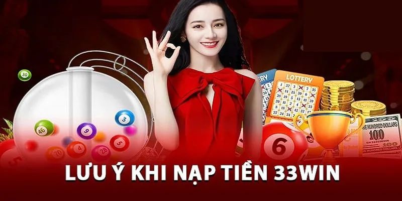 Lưu ý về điều kiện để quá trình nạp tiền 33win diễn ra mượt mà nhanh chóng 