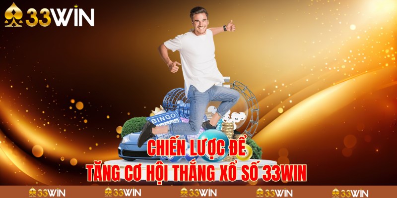 Chiến lược để tăng cơ hội thắng xổ số 33Win 