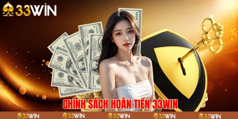 Chính sách hoàn tiền 33win