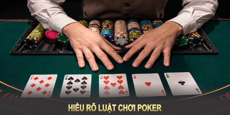 Hiểu rõ luật chơi Poker là bước đầu tiên để trở thành cao thủ