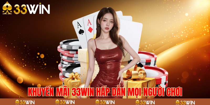 Khuyến mãi 33win hấp dẫn mọi người chơi