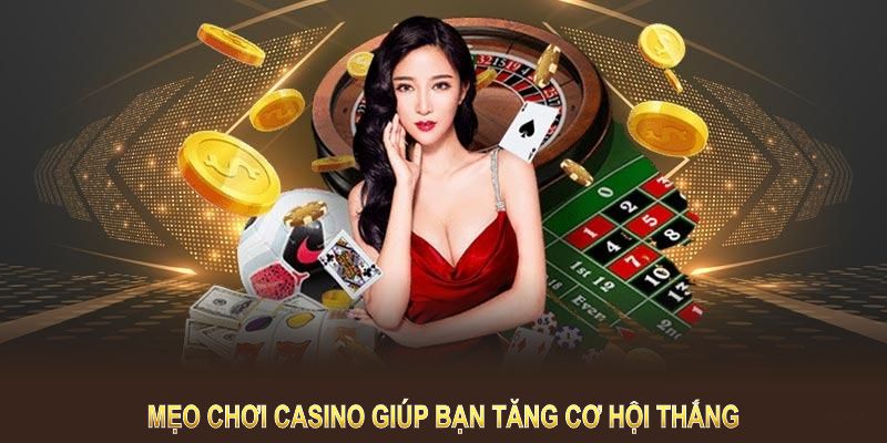 Mẹo chơi casino giúp bạn tăng cơ hội thắng và trải nghiệm trò chơi trọn vẹn hơn