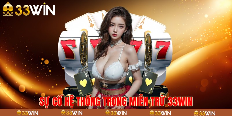 Sự cố hệ thống trong miễn trừ 33win