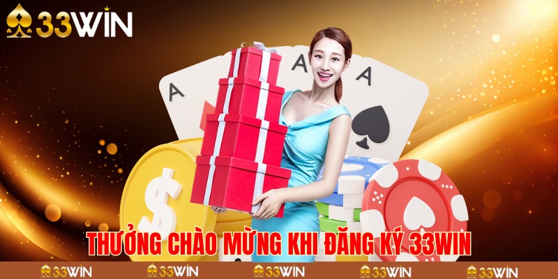 Thưởng chào mừng khi đăng ký 33win