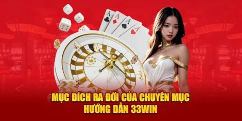 Tìm hiểu về chuyên mục hướng dẫn tại nhà cái 33Win