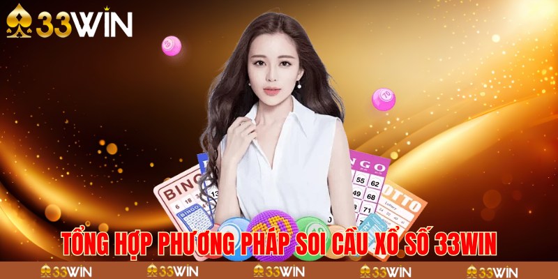 Tổng hợp phương pháp soi cầu xổ số 33Win 